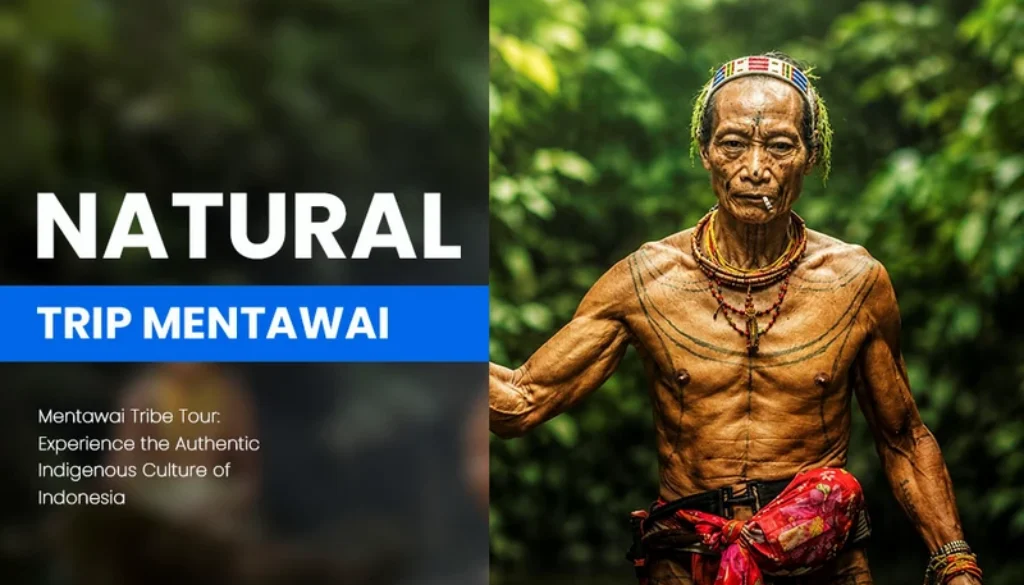 Mentawai Tribe Tour Experience the Authentic Indigenous Culture of Indonesia
